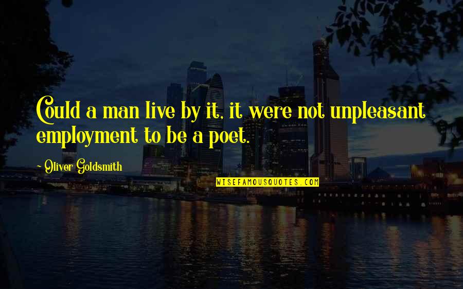 Volkstrum Quotes By Oliver Goldsmith: Could a man live by it, it were