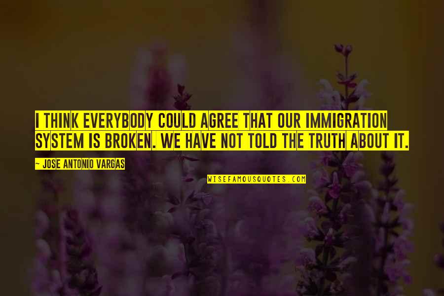 Volkswagen Service Quote Quotes By Jose Antonio Vargas: I think everybody could agree that our immigration Volkswagen Service Quote Quotes By Jose Antonio Vargas: I think everybody could agree that our immigration