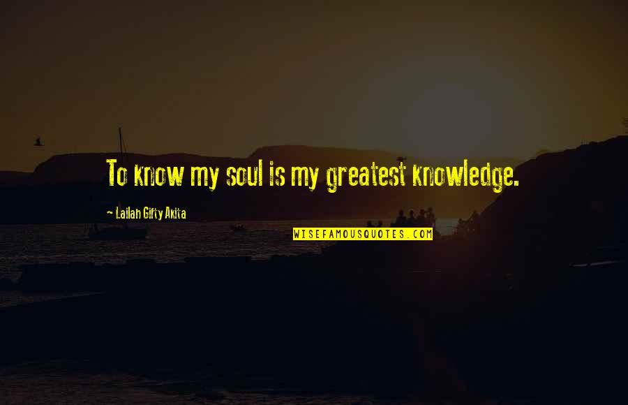 Volland Quotes By Lailah Gifty Akita: To know my soul is my greatest knowledge.