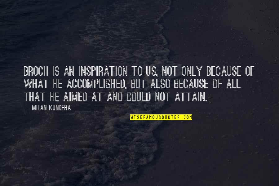 Vollbracht In English Quotes By Milan Kundera: Broch is an inspiration to us, not only Vollbracht In English Quotes By Milan Kundera: Broch is an inspiration to us, not only