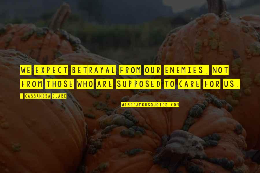 Vollbrecht Planetarium Quotes By Cassandra Clare: We expect betrayal from our enemies. Not from Vollbrecht Planetarium Quotes By Cassandra Clare: We expect betrayal from our enemies. Not from