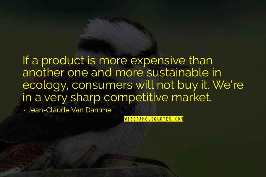 Vollbrecht Planetarium Quotes By Jean-Claude Van Damme: If a product is more expensive than another Vollbrecht Planetarium Quotes By Jean-Claude Van Damme: If a product is more expensive than another