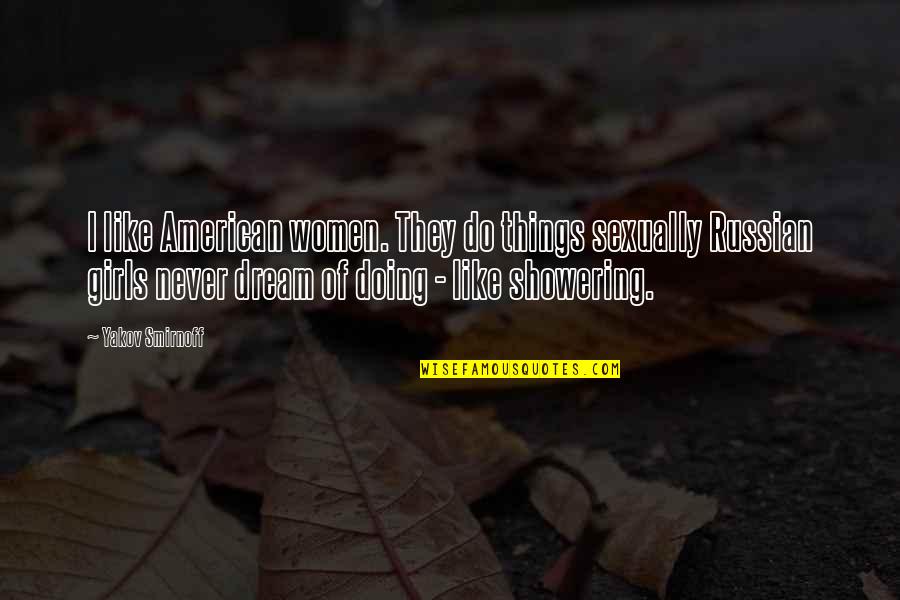 Vollbrecht Planetarium Quotes By Yakov Smirnoff: I like American women. They do things sexually