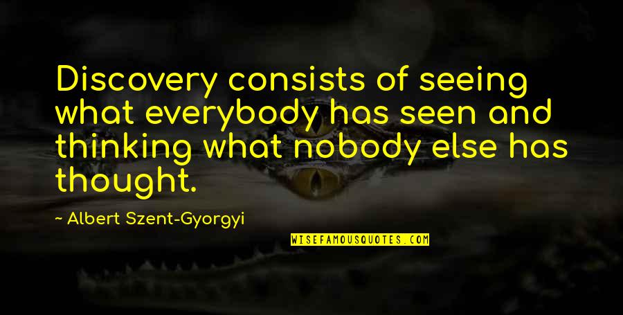 Vollema Quotes By Albert Szent-Gyorgyi: Discovery consists of seeing what everybody has seen Vollema Quotes By Albert Szent-Gyorgyi: Discovery consists of seeing what everybody has seen