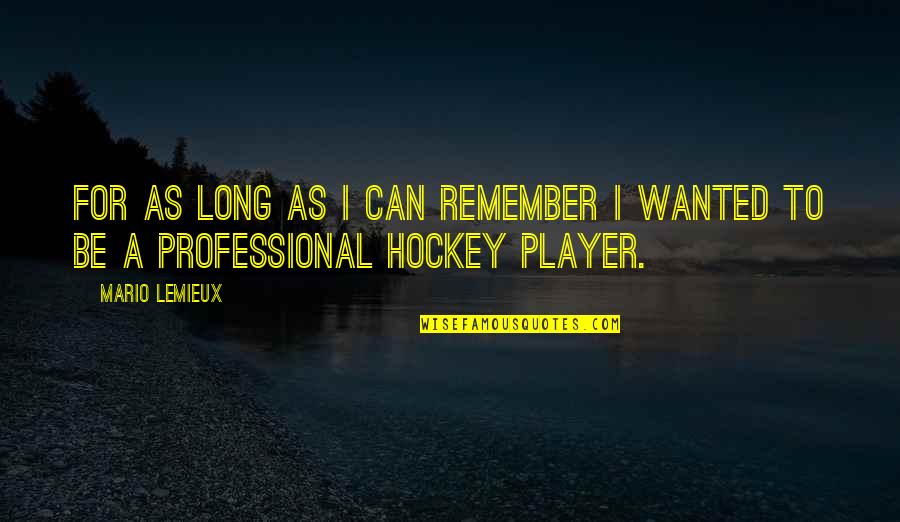 Vollenbroek Quotes By Mario Lemieux: For as long as I can remember I
