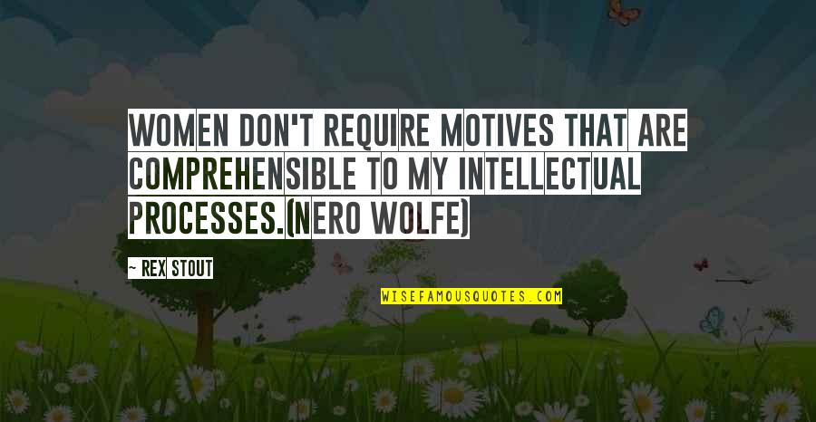 Vollendet Wine Quotes By Rex Stout: Women don't require motives that are comprehensible to Vollendet Wine Quotes By Rex Stout: Women don't require motives that are comprehensible to