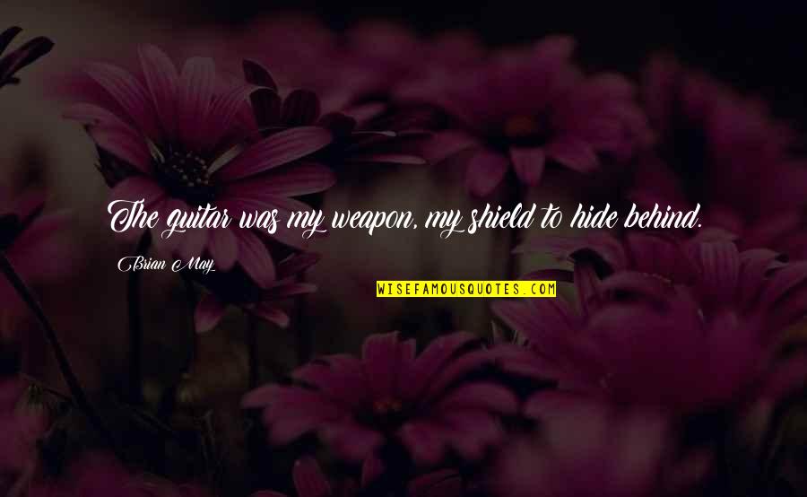 Vollenhoven Fashions Quotes By Brian May: The guitar was my weapon, my shield to