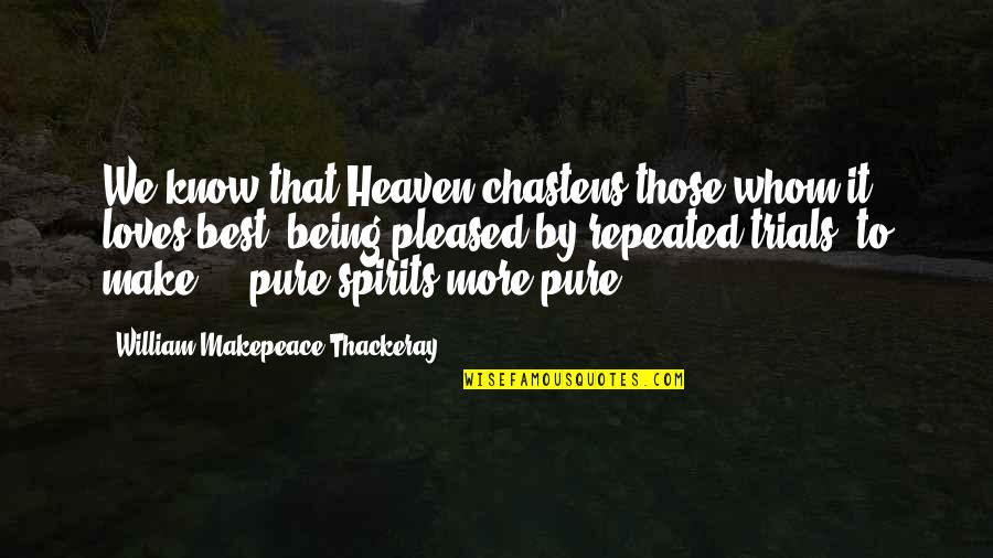 Vollenhoven School Quotes By William Makepeace Thackeray: We know that Heaven chastens those whom it Vollenhoven School Quotes By William Makepeace Thackeray: We know that Heaven chastens those whom it