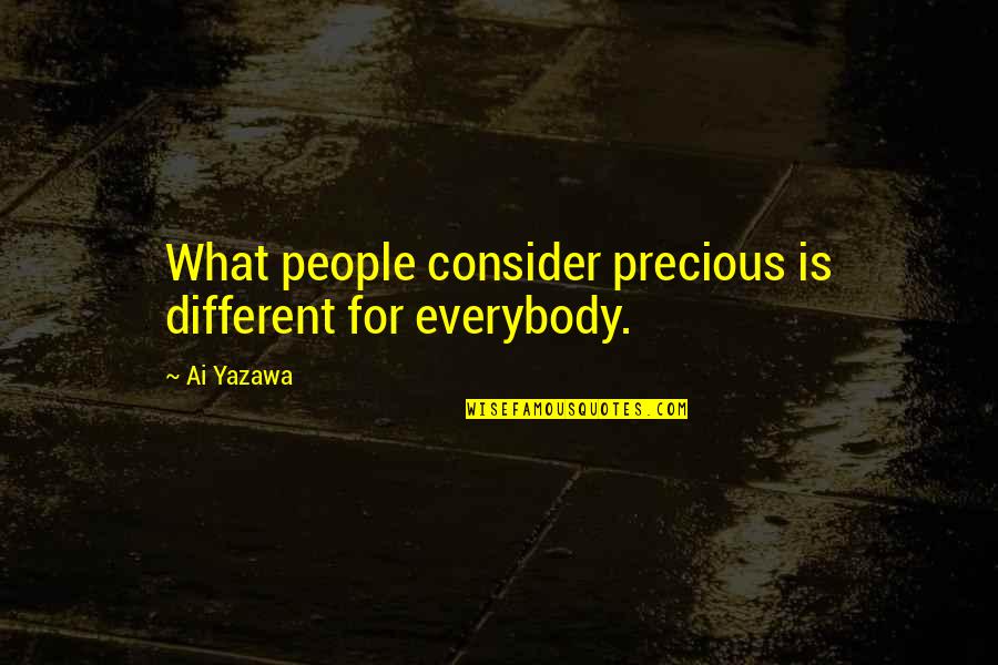 Vollenweider Winterthur Quotes By Ai Yazawa: What people consider precious is different for everybody.