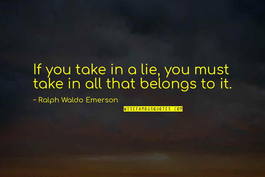 Volleyball And Life Quotes By Ralph Waldo Emerson: If you take in a lie, you must