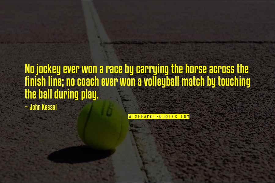 Volleyball Coach Quotes By John Kessel: No jockey ever won a race by carrying