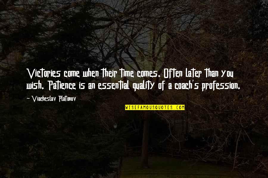 Volleyball Coach Quotes By Viacheslav Platonov: Victories come when their time comes. Often later