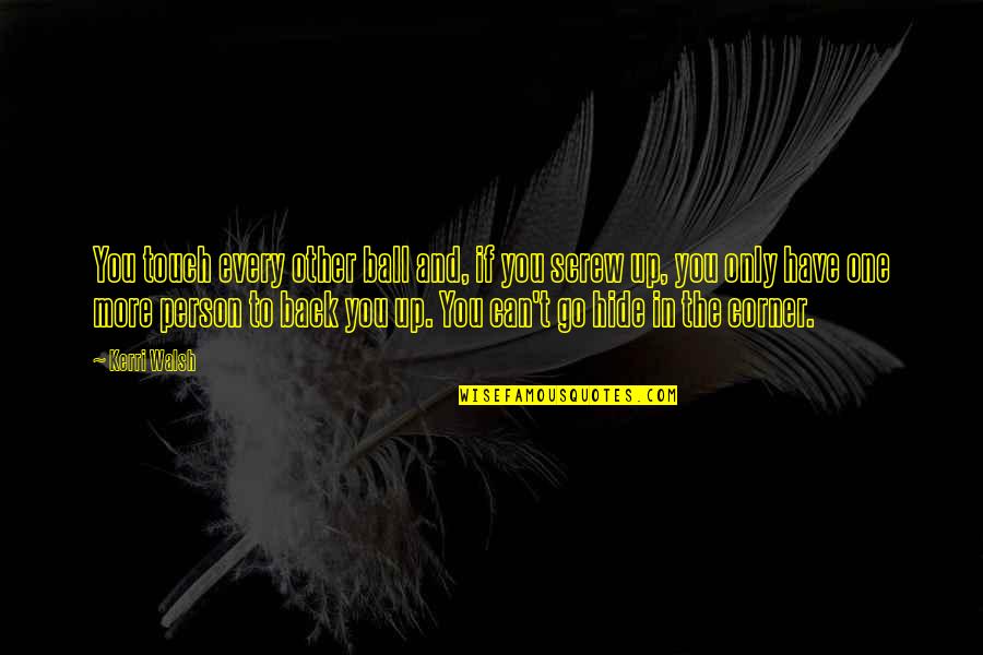 Volleyball From Kerri Walsh Quotes By Kerri Walsh: You touch every other ball and, if you Volleyball From Kerri Walsh Quotes By Kerri Walsh: You touch every other ball and, if you