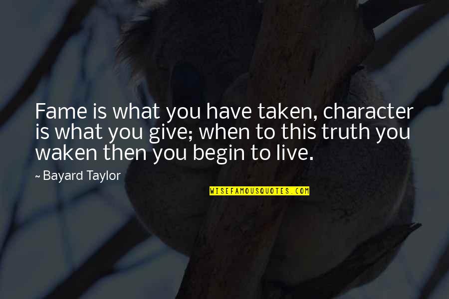 Volleyball Season Quotes By Bayard Taylor: Fame is what you have taken, character is