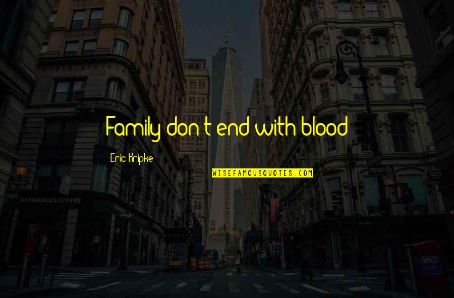 Volleyball Specific Quotes By Eric Kripke: Family don't end with blood