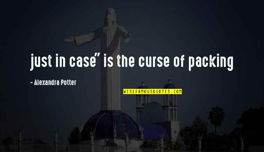 Volleyball Spiking Quotes By Alexandra Potter: just in case" is the curse of packing