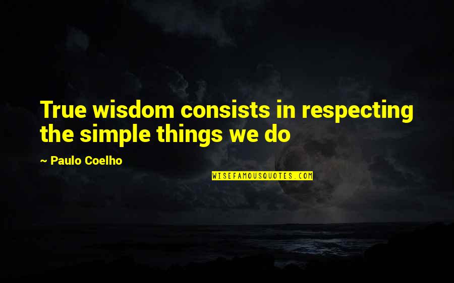 Volleyball T Shirts Quotes By Paulo Coelho: True wisdom consists in respecting the simple things