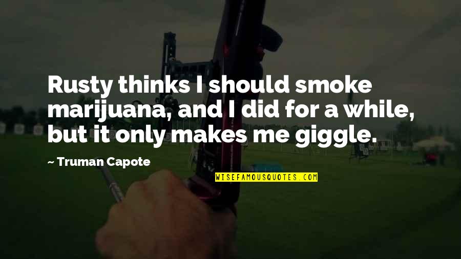 Volleyball T Shirts Quotes By Truman Capote: Rusty thinks I should smoke marijuana, and I
