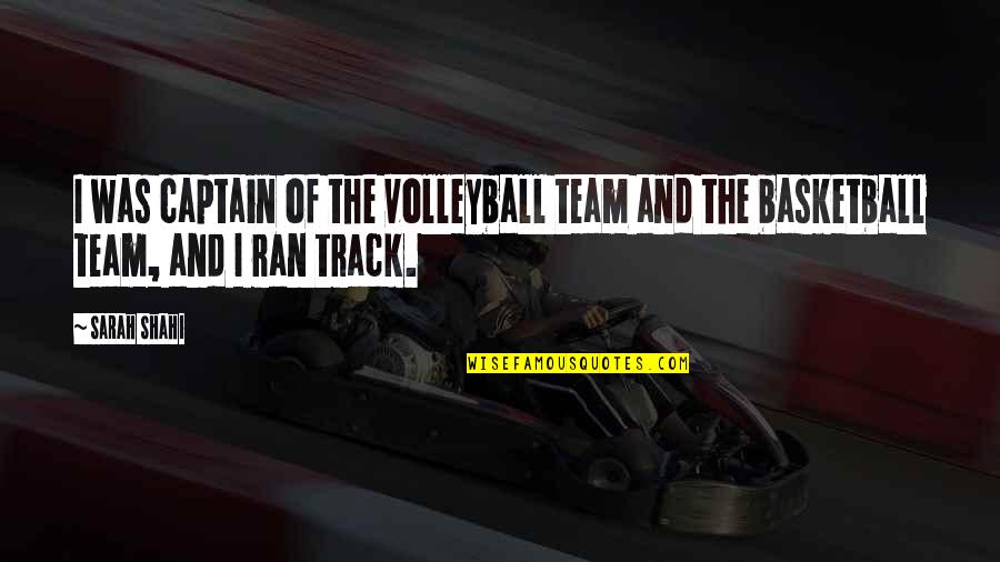Volleyball Team Quotes By Sarah Shahi: I was captain of the volleyball team and Volleyball Team Quotes By Sarah Shahi: I was captain of the volleyball team and
