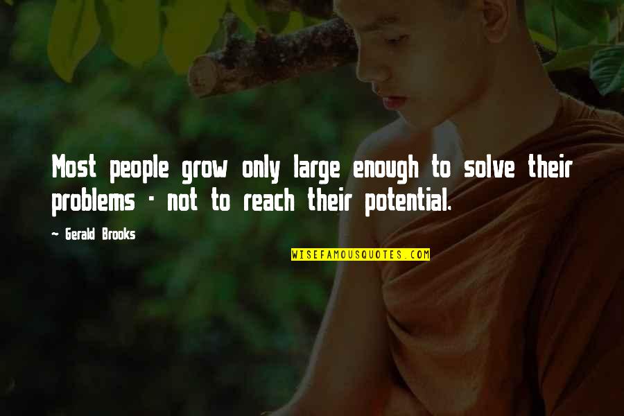 Volleyball Winner Quotes By Gerald Brooks: Most people grow only large enough to solve