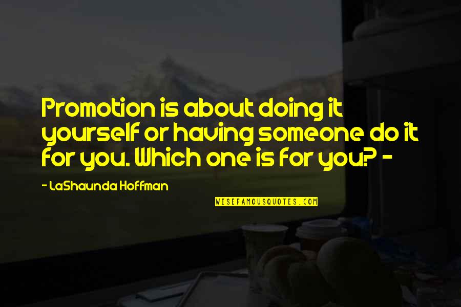 Volli Communications Quotes By LaShaunda Hoffman: Promotion is about doing it yourself or having