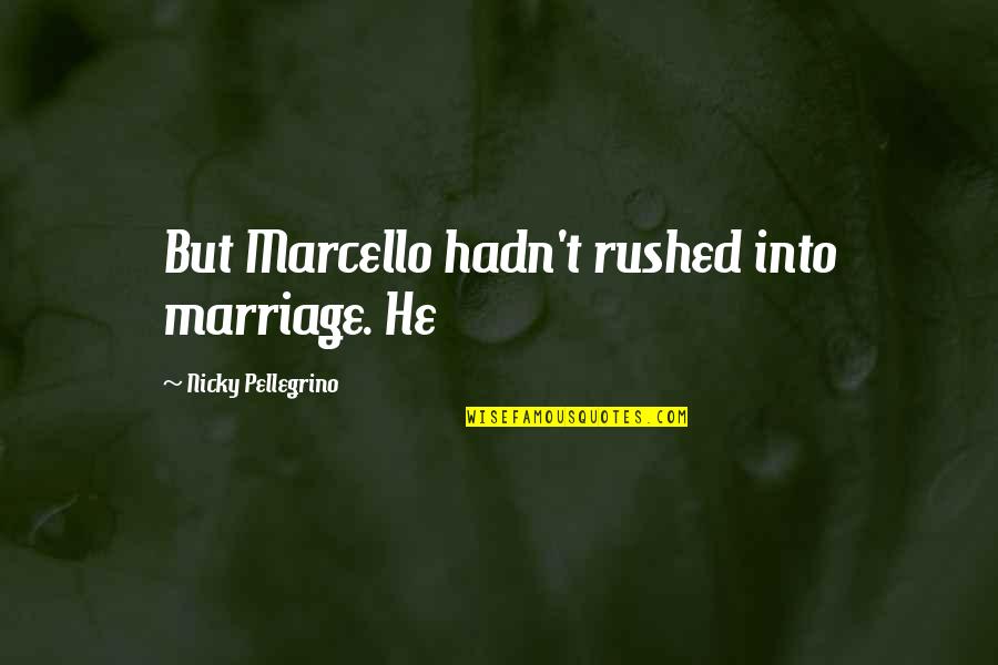 Vollkommener Markt Quotes By Nicky Pellegrino: But Marcello hadn't rushed into marriage. He Vollkommener Markt Quotes By Nicky Pellegrino: But Marcello hadn't rushed into marriage. He