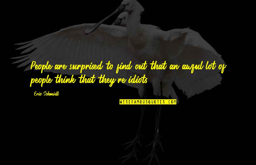 Vollkommer Print Quotes By Eric Schmidt: People are surprised to find out that an Vollkommer Print Quotes By Eric Schmidt: People are surprised to find out that an