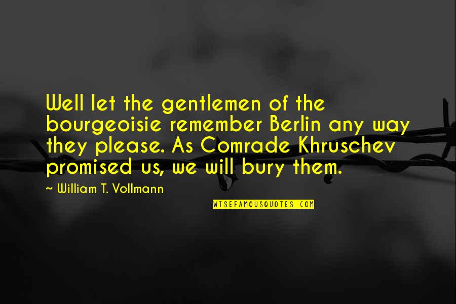Vollmann's Quotes By William T. Vollmann: Well let the gentlemen of the bourgeoisie remember