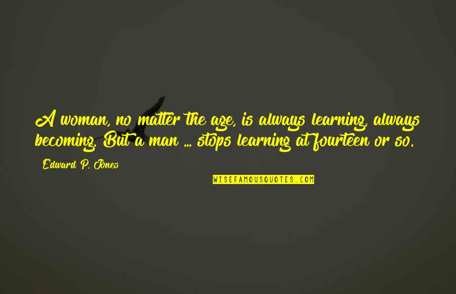 Vollmers Farm Quotes By Edward P. Jones: A woman, no matter the age, is always Vollmers Farm Quotes By Edward P. Jones: A woman, no matter the age, is always