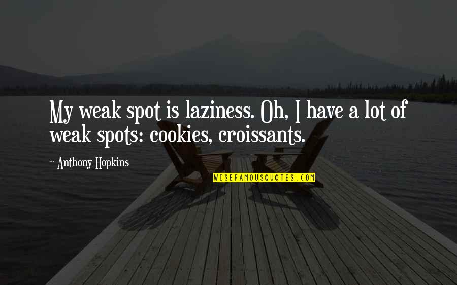 Vollrath Sheboygan Quotes By Anthony Hopkins: My weak spot is laziness. Oh, I have