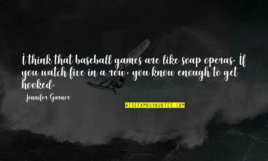 Vollrath Sheboygan Quotes By Jennifer Garner: I think that baseball games are like soap Vollrath Sheboygan Quotes By Jennifer Garner: I think that baseball games are like soap