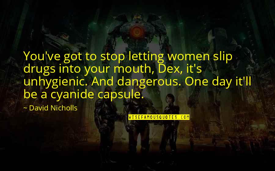 Volman Zevenaar Quotes By David Nicholls: You've got to stop letting women slip drugs