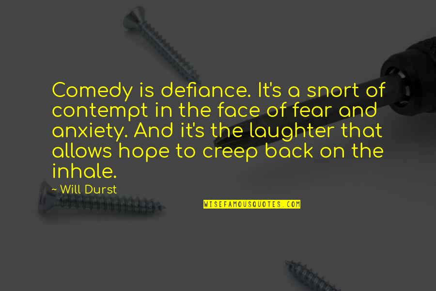 Volmarine Quotes By Will Durst: Comedy is defiance. It's a snort of contempt