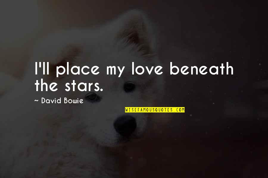 Volna Schastiya Quotes By David Bowie: I'll place my love beneath the stars.