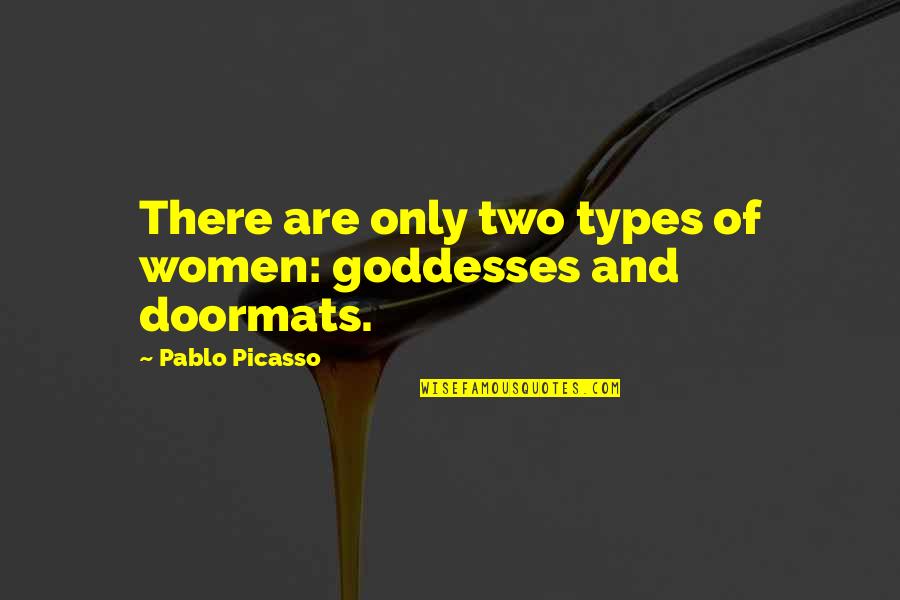 Volnay Quotes By Pablo Picasso: There are only two types of women: goddesses