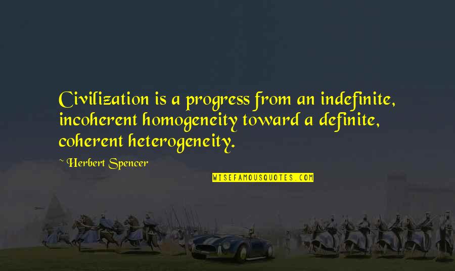 Volnay Santenots Quotes By Herbert Spencer: Civilization is a progress from an indefinite, incoherent