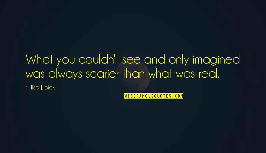 Volner Cattle Quotes By Ilsa J. Bick: What you couldn't see and only imagined was