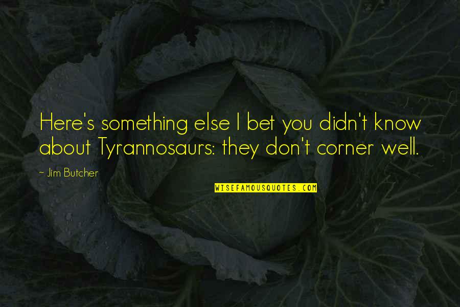 Volner Cattle Quotes By Jim Butcher: Here's something else I bet you didn't know Volner Cattle Quotes By Jim Butcher: Here's something else I bet you didn't know