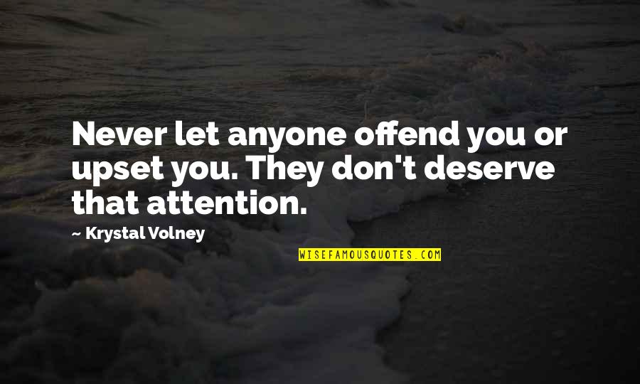 Volney Quotes By Krystal Volney: Never let anyone offend you or upset you.