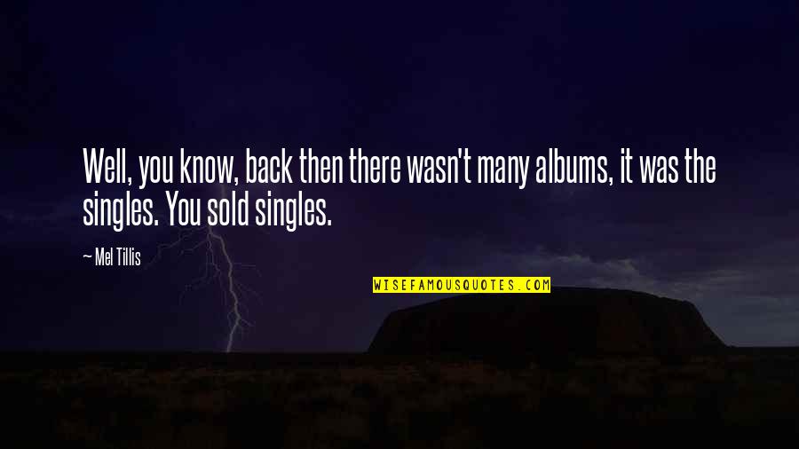 Volodar Quotes By Mel Tillis: Well, you know, back then there wasn't many