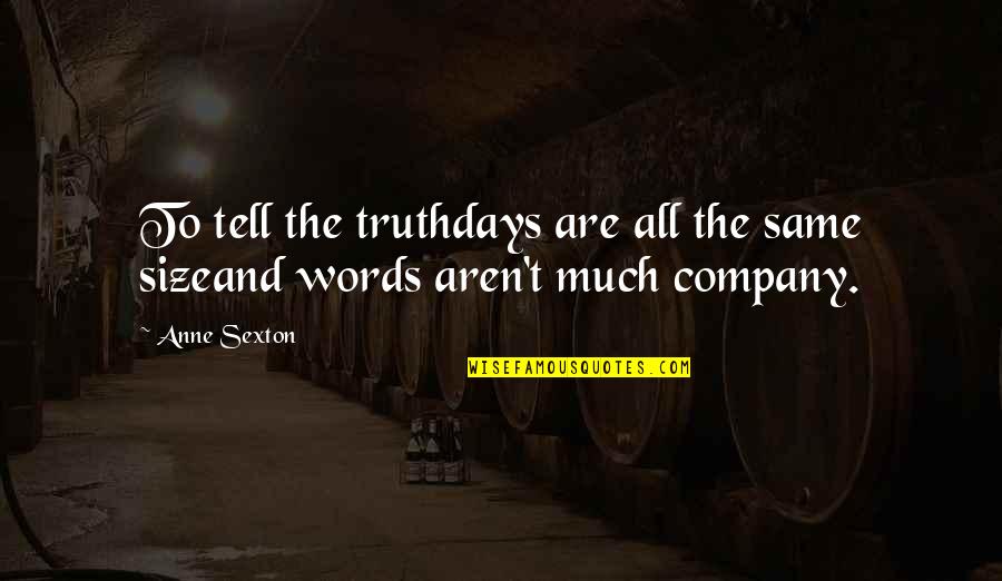 Volodin Play Quotes By Anne Sexton: To tell the truthdays are all the same