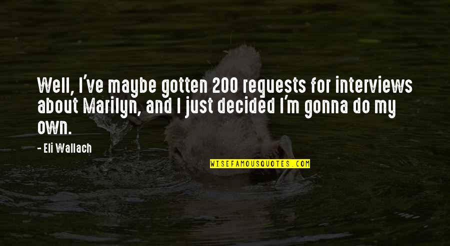 Volodin Play Quotes By Eli Wallach: Well, I've maybe gotten 200 requests for interviews Volodin Play Quotes By Eli Wallach: Well, I've maybe gotten 200 requests for interviews