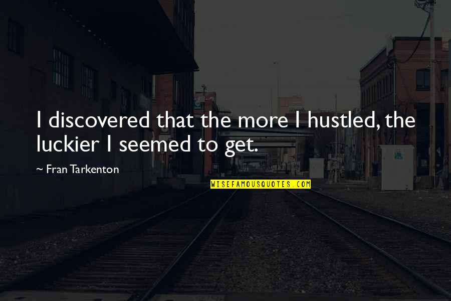 Volodin Play Quotes By Fran Tarkenton: I discovered that the more I hustled, the Volodin Play Quotes By Fran Tarkenton: I discovered that the more I hustled, the
