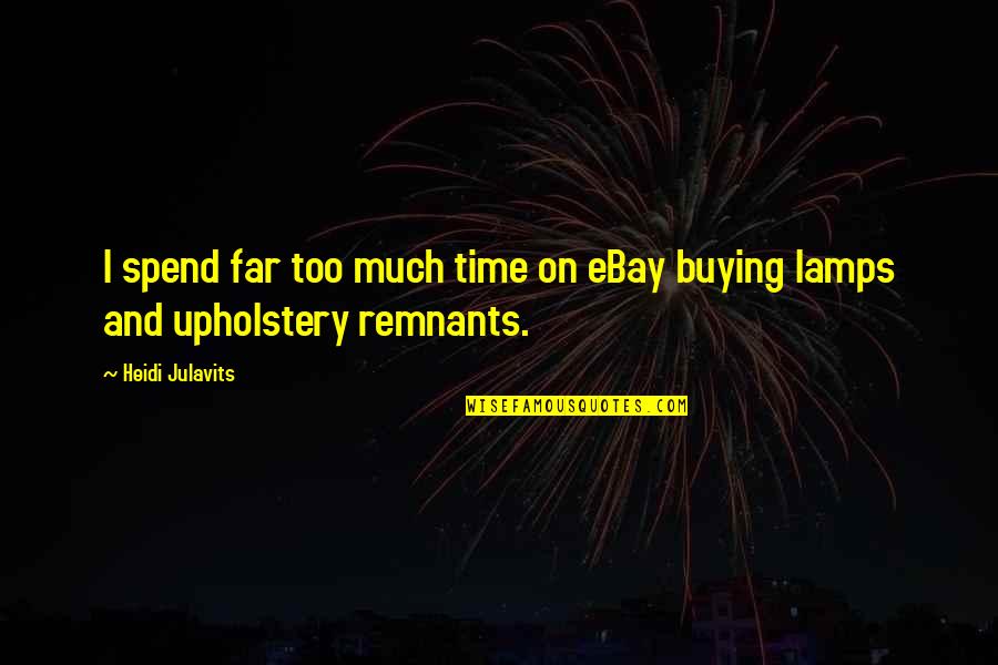 Volodin Play Quotes By Heidi Julavits: I spend far too much time on eBay