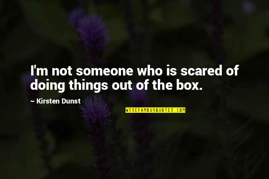Volodin Play Quotes By Kirsten Dunst: I'm not someone who is scared of doing Volodin Play Quotes By Kirsten Dunst: I'm not someone who is scared of doing
