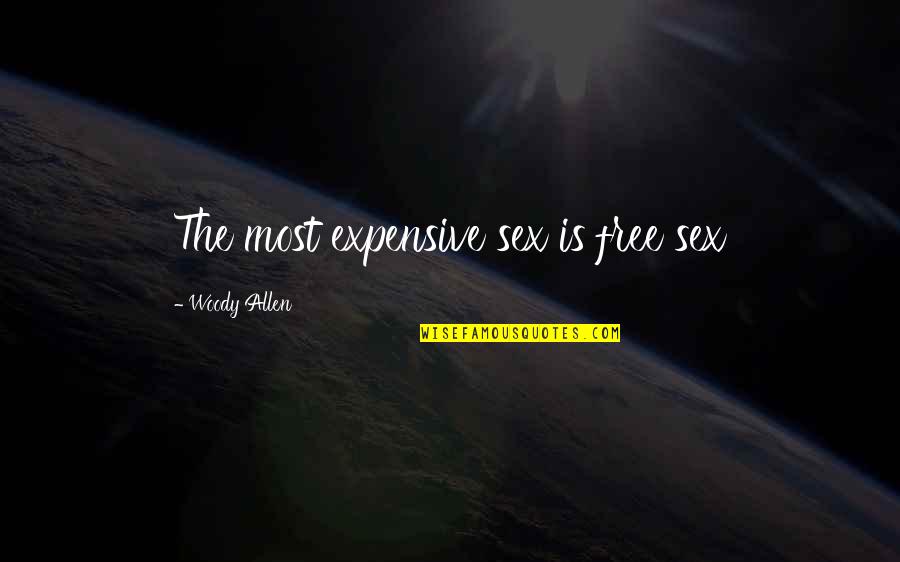 Volontairement Synonyme Quotes By Woody Allen: The most expensive sex is free sex Volontairement Synonyme Quotes By Woody Allen: The most expensive sex is free sex
