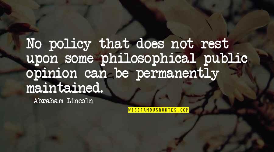 Volopa Quotes By Abraham Lincoln: No policy that does not rest upon some