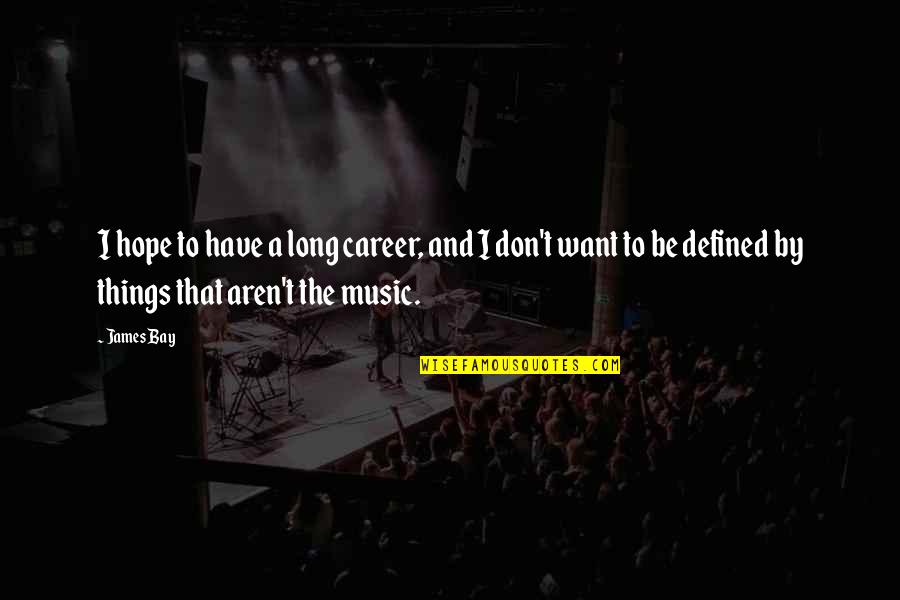 Volpato Lithograph Quotes By James Bay: I hope to have a long career, and Volpato Lithograph Quotes By James Bay: I hope to have a long career, and