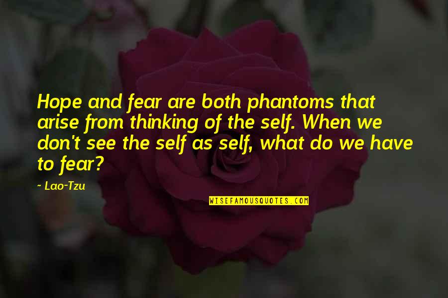 Volpe Center Quotes By Lao-Tzu: Hope and fear are both phantoms that arise Volpe Center Quotes By Lao-Tzu: Hope and fear are both phantoms that arise