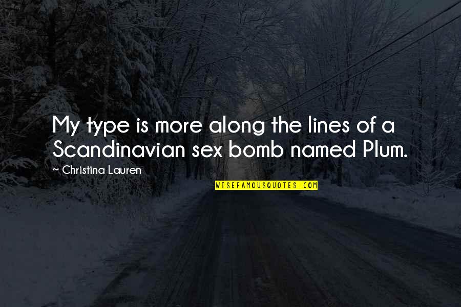 Volpenhein Bros Quotes By Christina Lauren: My type is more along the lines of Volpenhein Bros Quotes By Christina Lauren: My type is more along the lines of